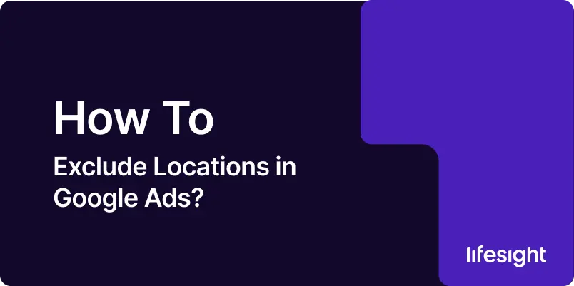 How-to-Exclude-Locations-in-Google-Ads-7226595489 How to Exclude Locations in Google Ads 7226595489 - Lifesight