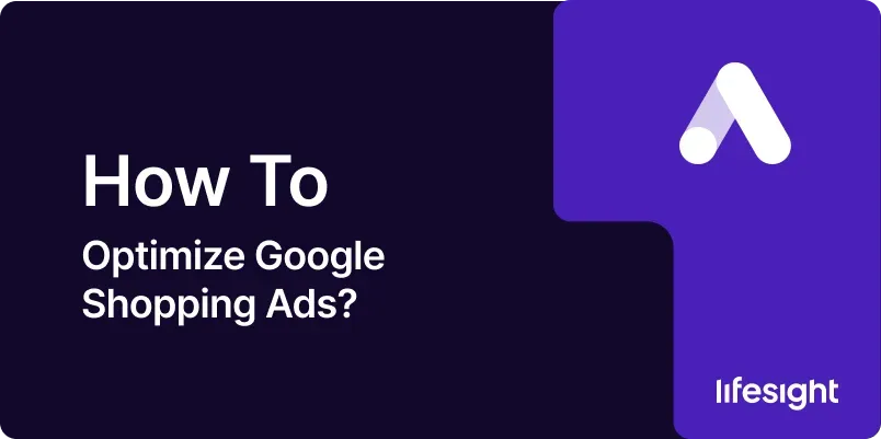 How-to-Optimize-Google-Shopping-Ads-921a49c2b7 How to Optimize Google Shopping Ads 921a49c2b7 - Lifesight