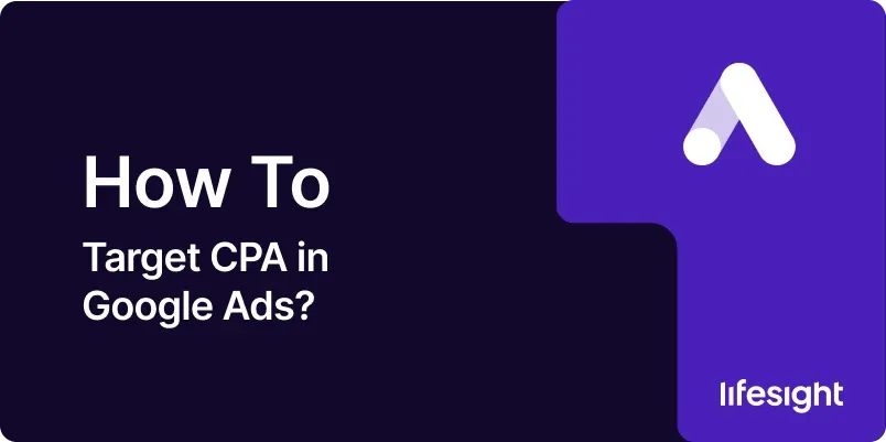 How to Target CPA in Google Ads 65d96ecc7d - Lifesight